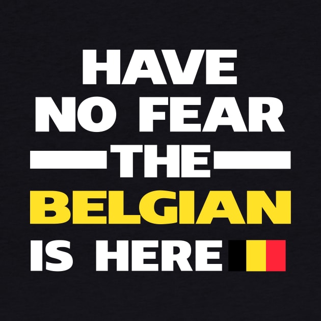 No Fear Belgian Is Here Belgium by lubashantae